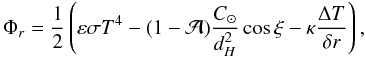 \begin{equation} \Phi_r=\frac{1}{2}\left(\varepsilon \sigma T^4 - (1-\mathcal{A})\frac{C_{\odot}}{d^2_H}\cos\xi - \kappa \frac{\Delta T}{\delta r}\right), \end{equation}