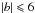 \hbox{$|b|\leqslant 6$}