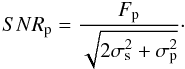 \begin{equation} \label{snr_planetary} SNR_{\rm p}=\frac{F_{\rm p}}{\sqrt{2\sigma_{\rm s}^2+\sigma_{\rm p}^2}}\cdot \end{equation}