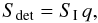 \begin{equation} S_{\rm det}=S_{\rm I} \, q, \end{equation}