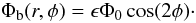 \begin{equation} \Phi_{\rm b}(r,\phi) = \epsilon\Phi_{0}\cos(2\phi)\cdot \end{equation}