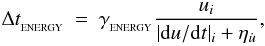 \begin{eqnarray} \label{EQN:DTENERGY} \Delta t_{_{\rm ENERGY}} &=& \gamma_{_{\rm ENERGY}} \frac{u_i}{|{\rm d}u/{\rm d}t|_i+\eta_{\dot{u}}}, \end{eqnarray}