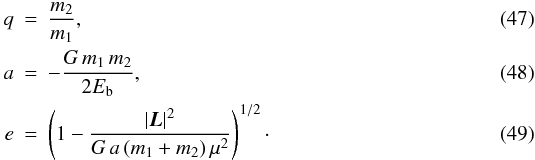 \begin{eqnarray} \label{EQN:MASSRATIO}q &=& \frac{m_2}{m_1}, \\ \label{EQN:SMA}a &=& - \frac{G\,m_1\,m_2}{2E_{\rm b}}, \\ \label{EQN:ECCENT} e &=& \left( 1 - \frac{|{\vec L}|^2}{G\,a\,(m_1 + m_2)\,\mu^2} \right)^{1/2}\cdot \end{eqnarray}