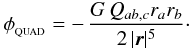 \begin{eqnarray} \phi_{_{\rm QUAD}}=-\,\frac{G\,Q_{ab,c}r_ar_b}{2\,|{\vec r}|^5}\cdot \label{EQN:QUADGRAVPOT} \end{eqnarray}