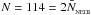 \hbox{$N=114=2\bar{N}_{_{\rm NEIB}}$}