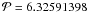 \hbox{${\cal P} = 6.32591398$}