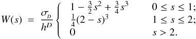 \appendix \setcounter{section}{1} \begin{eqnarray} \label{EQN:M4} W (s) &=& \frac{\sigma_{\!_D}}{h^D} \left\{ \;\; \begin{array}{ll} 1 - \frac{3}{2}s^2 + \frac{3}{4}s^3 \;\;\;\; & \;\;0 \leq s \leq 1; \\ \frac{1}{4}(2-s)^3 \;\;\;\; & \;\;1 \leq s \leq 2; \\ 0 \;\;\;\; & \;\;s > 2 . \end{array} \right . \end{eqnarray}