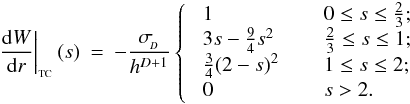 \appendix \setcounter{section}{1} \begin{eqnarray} \label{EQN:M4DERIV2} \left.\frac{{\rm d}W}{{\rm d}r}\right|_{_{\rm TC}}(s) &=& - \frac{\sigma_{\!_D}}{h^{D+1}} \left\{ \;\; \begin{array}{ll} 1 \;\;\;\; & \;\; 0 \leq s \leq \frac{2}{3}; \\ 3s - \frac{9}{4}s^2 \;\;\;\; & \;\;\frac{2}{3} \leq s \leq 1; \\ \frac{3}{4}(2-s)^2 \;\;\;\; & \;\;1 \leq s \leq 2; \\ 0 \;\;\;\; & \;\;s > 2 . \end{array} \right. \end{eqnarray}