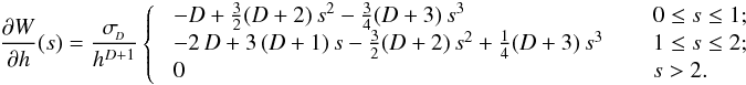 \appendix \setcounter{section}{1} \begin{eqnarray} \label{EQN:M4PMH} \frac{\partial W}{\partial h}(s) = \frac{\sigma_{\!_D}}{h^{D+1}} \left\{ \;\; \begin{array}{ll} -D + \frac{3}{2}(D + 2)\,s^2 - \frac{3}{4}(D + 3)\,s^3 \;\;\;\; & \;\;0 \leq s \leq 1; \\ -2\,D + 3\,(D + 1)\,s - \frac{3}{2}(D + 2)\,s^2 + \frac{1}{4}(D + 3)\,s^3 \;\;\;\; & \;\;1 \leq s \leq 2; \\ 0 \;\;\;\; & \;\;s > 2 . \end{array} \right . \end{eqnarray}