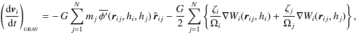 \begin{eqnarray} \left(\frac{{\rm d}{\vec v}\ssi}{{\rm d}t}\right)_{_{\rm GRAV}}=-\,G\sum\limits_{j=1}^{N}{m\ssj\,\overline{\phi'}({\vec r}\ssij,h\ssi,h\ssj)\,\hat{\vec r}\ssij}-\frac{G}{2}\sum\limits_{j=1}^{N}\left\{\frac{\zeta_i}{\Omega_i}\nabla W\ssi({\vec r}\ssij,h\ssi)+\frac{\zeta_j}{\Omega_j}\nabla W\ssi({\vec r}\ssij,h\ssj)\right\}, \label{EQN:GRADHGRAV1} \end{eqnarray}