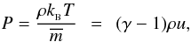 \begin{eqnarray} \label{EQN:IDEALGAS} P=\frac{\rho k_{_{\rm B}}T}{\overline{m}}\;\,=\;\,(\gamma-1)\rho u, \end{eqnarray}