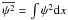 \hbox{$\overline{\psi^2} = \int\psi^2\rmd x$}