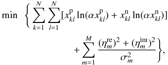 \begin{eqnarray} \label{anisa_functional} \lefteqn{\min~~\Bigg\{\sum_{k=1}^N\sum_{l=1}^N [x_{kl}^{\rm p}\ln(\alpha x_{kl}^{\rm p})+ x_{kl}^{\rm n}\ln(\alpha x_{kl}^{\rm n})]} \\\nonumber &&\qquad\qquad\qquad+\sum_{m=1}^M\frac{(\eta_m^{\rm re})^2+(\eta_m^{\rm im})^2}{\sigma_m^2}\Bigg\}, \end{eqnarray}