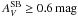 \hbox{$\AV^\mathrm{SB} \geq 0.6\,\mathrm{mag}$}