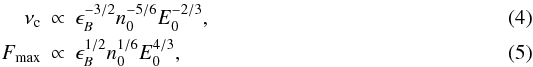 \begin{eqnarray} \nu_{\rm c} &\propto& \epsilon_B^{-3/2}n_0^{-5/6}E_0^{-2/3}, \\ F_{\rm max} &\propto& \epsilon_B^{1/2}n_0^{1/6}E_0^{4/3}, \end{eqnarray}