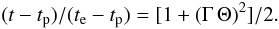 \begin{equation} (t-t_{\rm p})/(t_{\rm e}-t_{\rm p})= [1 + (\Gamma\, \Theta)^2] / 2. \end{equation}