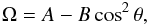 \begin{equation} \Omega = A - B \cos^2 \theta, \label{eq:omega} \end{equation}