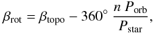 \begin{equation} \beta_{\rm rot} = \beta_{\rm topo} - 360^\circ\ {n\ P_{\rm orb} \over P_{\rm star}}, \label{betarot} \end{equation}