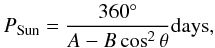 \begin{equation} P_{\rm Sun} = {360^\circ \over A - B \cos^2\theta}\\ {\rm days}, \label{eq:psun} \end{equation}