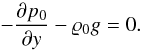 \begin{equation} -\frac{\partial p_{\rm 0}}{\partial y} - \varrho_{\rm 0} g = 0. \label{eq:p} \end{equation}