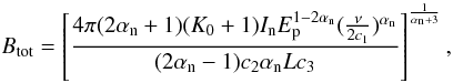 \appendix \setcounter{section}{1} \begin{equation} B_{\rm tot} = \left[\frac{4\pi(2\alpha_{\rm n}+1)(K_0+1)I_{\rm n}E_{\rm p}^{1-2\alpha_{\rm n}}(\frac{\nu}{2c_1})^{\alpha_{\rm n}}}{(2\alpha_{\rm n}-1)c_2\alpha_{\rm n}Lc_3}\right]^{1 \over{\alpha_{\rm n}+3}}, \end{equation}