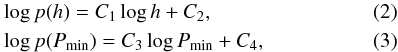 \begin{eqnarray} &&\log p(h) = C_1 \log h + C_2, \\ &&\log p(P_{\rm min}) = C_3 \log P_{\rm min} + C_4, \end{eqnarray}