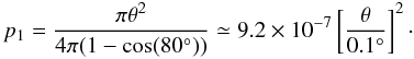 \begin{equation} p_1=\frac{\pi\theta^2}{4\pi(1-\cos(80^\circ))}\simeq 9.2 \times10^{-7} \left[\frac{\theta}{0.1^\circ}\right]^2 \cdot \end{equation}