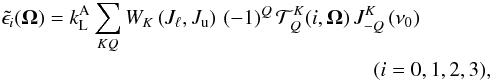 \begin{eqnarray} \tilde{\epsilon_i}(\vec{\Omega}) = k^{\rm A}_{\rm L} \sum_{KQ} W_K\left(J_{\ell},J_{\rm u}\right) \, (-1)^Q \, \mathcal{T}^K_{Q}(i,\vec{\Omega}) \, J^K_{-Q}\left(\nu_0\right)&&\\ (i=0,1,2,3),&& \label{eq2} \end{eqnarray}