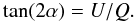 \begin{equation} \tan(2 \alpha) = U/Q. \end{equation}