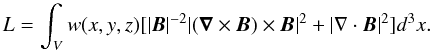 \begin{equation} L=\int_{V}w(x,y,z)[|\vec{B}|^{-2}|(\vec{\nabla}\times\vec{B})\times\vec{B}|^{2}+|\nabla\cdot\vec{B}|^{2}]d^{3}x. \end{equation}