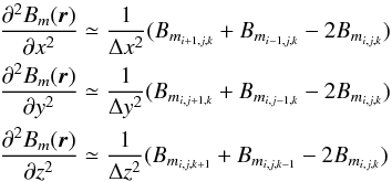 \begin{eqnarray*} && \frac{\partial^{2}B_{m}(\vec{r})}{\partial{x^2}}\simeq {\frac{1}{\Delta{x^2}}(B_{m_{i+1,j,k}}+B_{m_{i-1,j,k}}-2B_{m_{i,j,k}})}\\ && \frac{\partial^{2}B_{m}(\vec{r})}{\partial{y^2}}\simeq {\frac{1}{\Delta{y^2}}(B_{m_{i,j+1,k}}+B_{m_{i,j-1,k}}-2B_{m_{i,j,k}})}\\ && \frac{\partial^{2}B_{m}(\vec{r})}{\partial{z^2}}\simeq {\frac{1}{\Delta{z^2}}(B_{m_{i,j,k+1}}+B_{m_{i,j,k-1}}-2B_{m_{i,j,k}})}\\ \end{eqnarray*}