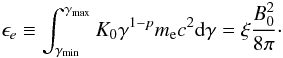 \appendix \setcounter{section}{1} \begin{equation} \epsilon_e\equiv \int_{\gamma_{\rm min}}^{\gamma_{\rm max}} K_0 \gamma^{1-p}m_{\rm e} c^2 {\rm d}\gamma= \xi \frac{B_0^2}{8\pi}\cdot \end{equation}
