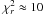 \hbox{$\chi^2_r \approx 10$}