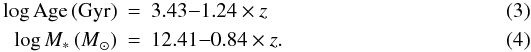 \begin{eqnarray} \log \mathrm{Age} \, \mathrm{(Gyr)}& =& 3.43{-}1.24 \times z \\ \log {M}_* \, {(M}_{\odot}\mathrm{)}& = &12.41{-}0.84 \times z. \end{eqnarray}