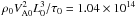 \hbox{$\rho_{0} V_{{\rm A}0}^{2} L_{0}^{3}/ \tau_{0} = 1.04 \times 10^{14} \ $}