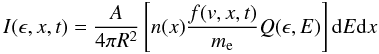 \begin{equation} I(\epsilon,x,t)=\frac{A}{4\pi R^2} \left[n(x)\frac{f(v,x,t)}{m_{\rm e}}Q(\epsilon,E) \right]{\rm d}E {\rm d}x \label{eq:ph} \end{equation}