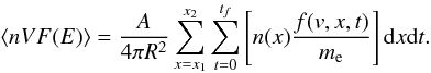 \begin{equation} \langle nVF(E) \rangle=\frac{A}{4\pi R^2} \sum_{x=x_1}^{x_2} \sum_{t=0}^{t_f}\left[n(x)\frac{f(v,x,t)}{m_{\rm e}} \right]{\rm d}x {\rm d}t. \label{eq:nvf} \end{equation}