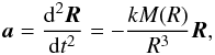 \begin{equation} \vec a=\frac{{\rm d}^2\vec R}{{\rm d}t^2}=-\frac{kM(R)}{R^3}\vec R, \end{equation}