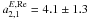 \hbox{$a_{2,1}^{E,\rm Re}=4.1\pm1.3$}