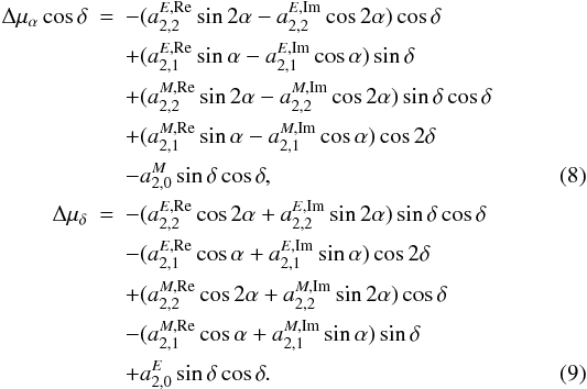 \begin{eqnarray} \label{quad} \Delta\mu_{\alpha}\cos\delta&=&-(a_{2,2}^{E,\rm Re}\sin 2\alpha-a_{2,2}^{E,\rm Im}\cos 2\alpha)\cos\delta \nonumber \\ & &+(a_{2,1}^{E,\rm Re}\sin\alpha-a_{2,1}^{E,\rm Im}\cos\alpha)\sin\delta \nonumber \\ & &+(a_{2,2}^{M,\rm Re}\sin 2\alpha-a_{2,2}^{M,\rm Im}\cos 2\alpha)\sin\delta\cos\delta \nonumber \\ & &+(a_{2,1}^{M,\rm Re}\sin\alpha-a_{2,1}^{M,\rm Im}\cos\alpha)\cos2\delta \nonumber \\ & &-a_{2,0}^M\sin\delta\cos\delta, \\ \Delta\mu_{\delta}&=&-(a_{2,2}^{E,\rm Re}\cos 2\alpha+a_{2,2}^{E,\rm Im}\sin 2\alpha)\sin\delta\cos\delta \nonumber \\ & &-(a_{2,1}^{E,\rm Re}\cos\alpha+a_{2,1}^{E,\rm Im}\sin\alpha)\cos 2\delta \nonumber \\ & &+(a_{2,2}^{M,\rm Re}\cos 2\alpha+a_{2,2}^{M,\rm Im}\sin 2\alpha)\cos\delta \nonumber \\ & &-(a_{2,1}^{M,\rm Re}\cos\alpha+a_{2,1}^{M,\rm Im}\sin\alpha)\sin\delta \nonumber \\ & &+a_{2,0}^E\sin\delta\cos\delta. \end{eqnarray}
