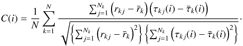 \begin{equation} C(i) = \frac{1}{N}\sum\sb{k=1}\sp{N} \frac{ \sum\sb{j=1}\sp{N\sb{k}} \left( r\sb{kj} - \bar r\sb{k} \right) \left( \tau\sb{kj}(i) - \bar \tau_k(i) \right) }{ \sqrt{ \left\{ \sum\sb{j=1}\sp{N_k} \left( r\sb{kj} - \bar r_k \right)^2 \right\} \left\{ \sum\sb{j=1}\sp{N_k} \left( \tau\sb{kj}(i) - \bar \tau_k(i) \right)^2 \right\} } } \cdot \label{cross} \end{equation}