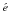 \hbox{$\acute{e}$}