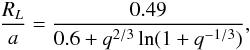 \begin{equation} \frac{R_L}{a}=\frac{0.49}{0.6+q^{2/3}\ln(1+q^{-1/3})}, \end{equation}