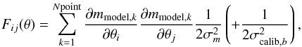 \begin{equation} F_{ij}(\theta) = \sum_{k=1}^{N{\rm point}} \frac{\partial m_{{\rm model},k}}{\partial \theta_i} \frac{\partial m_{{\rm model},k}}{\partial \theta_j} \frac{1}{2 \sigma_m^2} \left (+ \frac{1}{2 \sigma_{{\rm calib},b}^2} \right ), \end{equation}