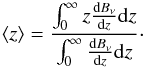 \begin{equation} \langle z \rangle = \frac{\int_{0}^{\infty} z \frac{{\rm d}B_{\nu}}{{\rm d}z} {\rm d}z}{\int_{0}^{\infty} \frac{{\rm d}B_{\nu}}{{\rm d}z} {\rm d}z}\cdot \end{equation}