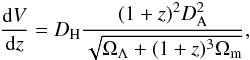 \begin{equation} \frac{{\rm d}V}{{\rm d}z} = D_{\rm H} \frac{(1+z)^2 D_{\rm A}^2}{\sqrt{\Omega_\Lambda + (1+z)^3 \Omega_{\rm m}}}, \end{equation}