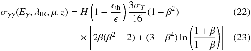 \begin{eqnarray} \sigma_{\gamma \gamma}(E_\gamma,\lambda_{\rm IR},\mu,z) &=& H\left (1-\frac{\epsilon_{\rm th}}{\epsilon} \right ) \frac{3 \sigma_T}{16} (1-\beta^2) \\ &&\quad \times \left [ 2\beta(\beta^2-2)+(3-\beta^4)\ln\left( \frac{1+\beta}{1-\beta} \right) \right ] \end{eqnarray}