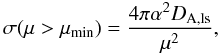 \begin{equation} \sigma(\mu>\mu_{\rm min}) = \frac{4 \pi \alpha^2 D_{\rm A,ls}}{\mu^2}, \end{equation}