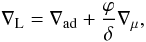 \begin{equation} \label{eqn:led_ori} \nabla_{\mathrm{L}}=\nabla_{\mathrm{ad}}+\frac{\varphi}{\delta}\nabla_{\mu}, \end{equation}