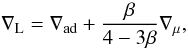 \begin{equation} \label{eqn:led} \nabla_{\mathrm{L}}=\nabla_{\mathrm{ad}}+\frac{\beta}{4-3\beta}\nabla_{\mu}, \end{equation}
